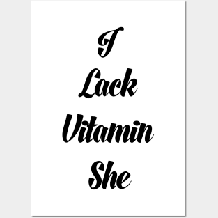 I lack Vitamin she Posters and Art